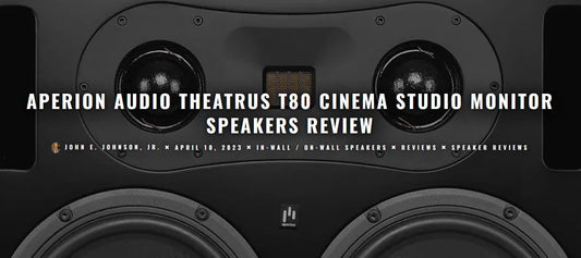 APERION AUDIO THEATRUS T80 CINEMA STUDIO MONITOR SPEAKERS REVIEW - Aperion Audio
