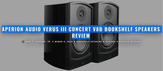 APERION AUDIO VERUS III CONCERT V8B BOOKSHELF SPEAKERS REVIEW - Aperion Audio